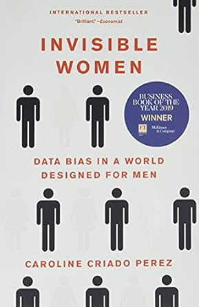 Cover of a book. Title: Invisible Women, data bias in a world designed for men
Author: Caroline Criado Perez